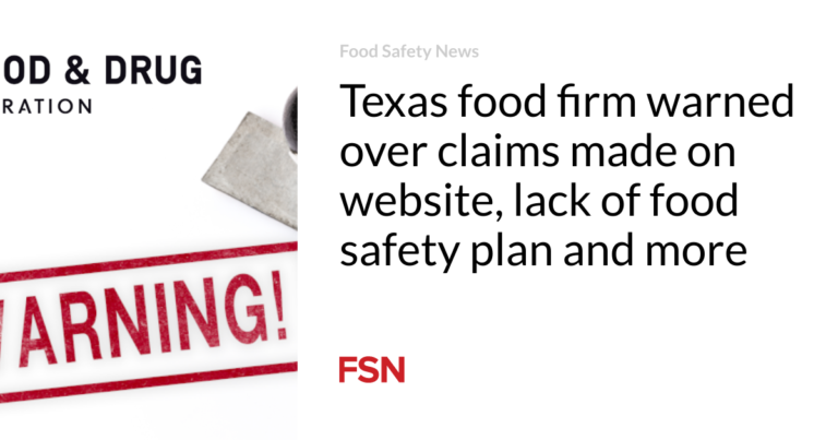 Texas food firm warned over claims made on website, lack of food safety plan and more